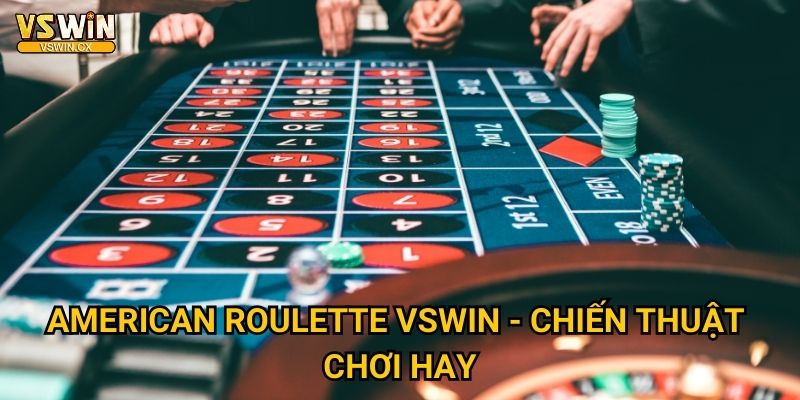 American Roulette Vswin - Chiến thuật chơi hay