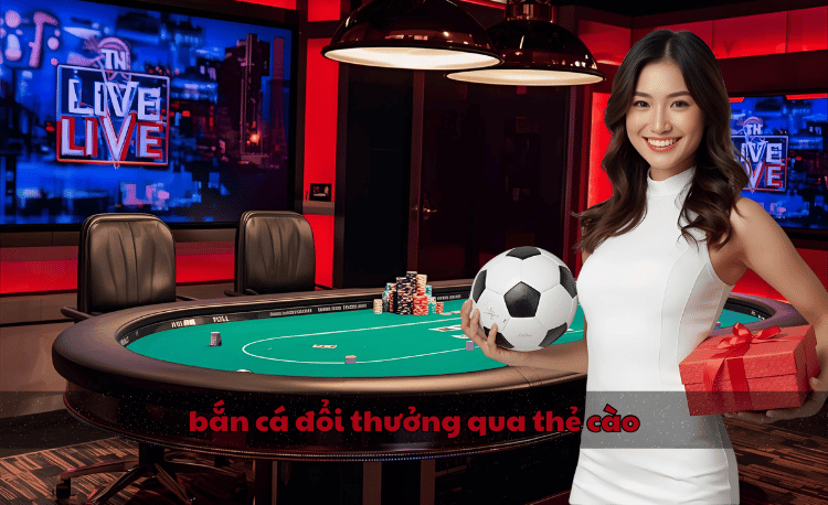 bắn cá đổi thưởng qua thẻ cào